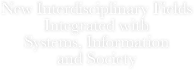 New Interdisciplinary Fields Integrated with Systems, Information and Society